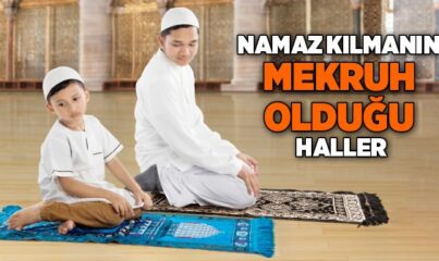 Namaz Kılmanın Mekruh Olduğu Haller