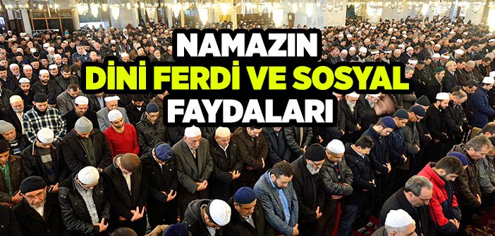 Namazın Dini ve Dünyevi Faydaları