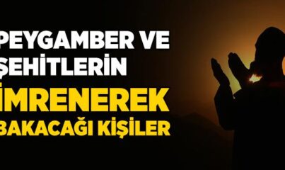 Nebiler ve Şehitlerin Gıpta Edeceği Kimseler