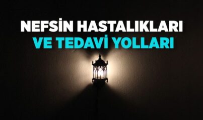 Nefsin Hastalıkları ve Tedavi Yolları