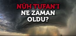 Nuh Tufanı Ne Zaman Oldu?