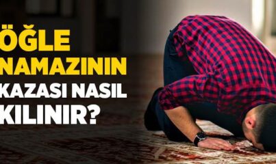 Öğle Namazının Kazası Nasıl Kılınır?