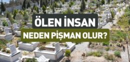 Ölen Kişi Neden Pişman Olur?