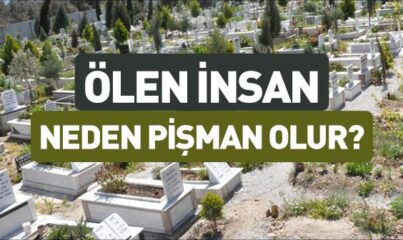 Ölen Kişi Neden Pişman Olur?