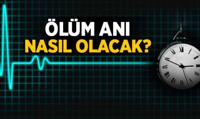 Ölüm Anı Nasıl Olacak?