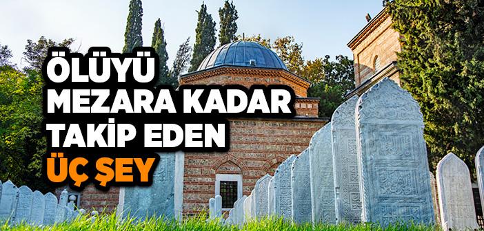 Ölüyü Mezara Kadar Takip Eden Üç Şey