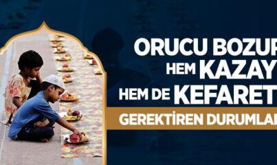 Orucu Bozup Kaza ve Kefaret Gerektiren Durumlar