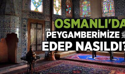 Osmanlı'da Peygamber Efendimiz'e Edep Nasıldı?