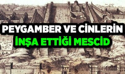 Peygamber ve Cinlerin İnşaa Ettiği Mescid