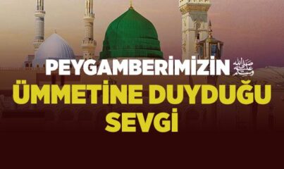 Peygamberimizin Ümmetine Duyduğu Sevgi