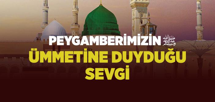 Peygamberimizin Ümmetine Duyduğu Sevgi