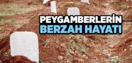 Peygamberlerin Berzah Hayatı Nasıldır?