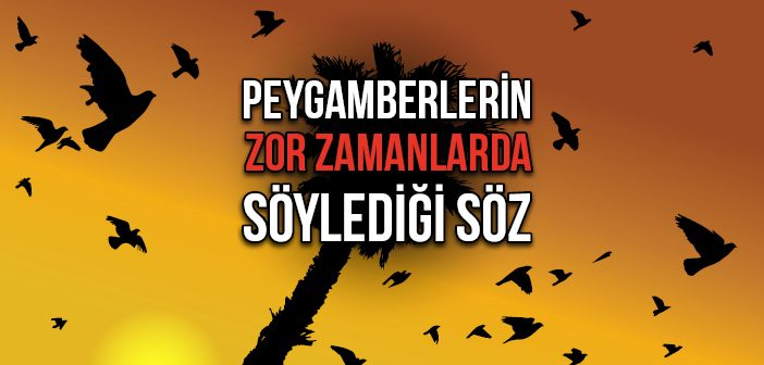 Peygamberlerin Zor Zamanlarda Okuduğu Dua