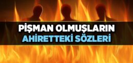 Pişman Olmuşların Ahiretteki Sözleri