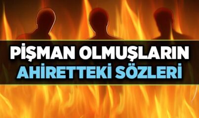 Pişman Olmuşların Ahiretteki Sözleri