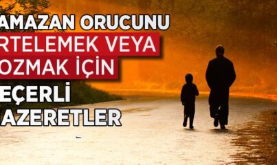 Ramazan Orucunu Ertelemek veya Bozmak İçin Geçerli Mazeretler