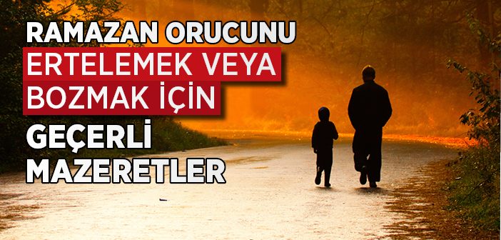 Ramazan Orucunu Ertelemek veya Bozmak İçin Geçerli Mazeretler