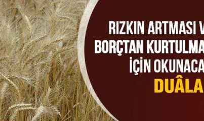 Rızkın Artması ve Borçtan Kurtulmak İçin Okunacak Duâlar