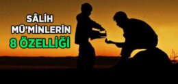 Sâlih Mü’minlerin Özellikleri Nelerdir?