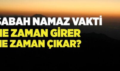 Sabah Namaz Vakti Ne Zaman Girer, Ne Zaman Çıkar?