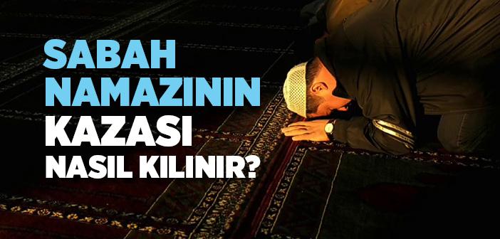 Sabah Namazının Kazası Nasıl Kılınır?