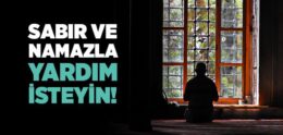 Sabır ve Namazla Allah’tan Yardım İsteyin