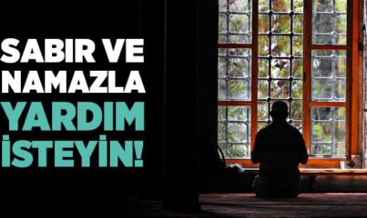 Sabır ve Namazla Allah’tan Yardım İsteyin