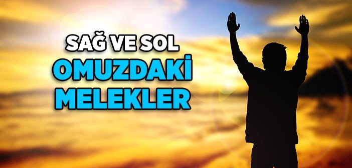 Sağ ve Sol Omuzlardaki Meleklerin İsimleri ve Görevleri Nelerdir?