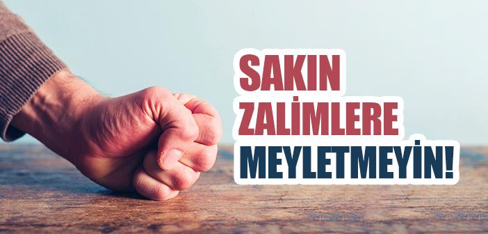 “Sakın Zalimlere Meyletmeyin, Yoksa Size Ateş Dokunur” Ayeti