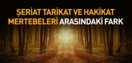 Şeriat, Tarikat ve Hakikat Mertebeleri Arasındaki Farklar