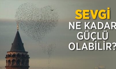 Sevgi Ne Kadar Güçlü Olabilir?