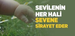 Sevilenin Her Hali Sevene Sirayet Eder