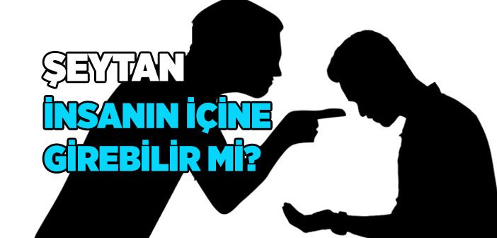 Şeytan Nedir? Şeytan İle İlgili Ayet ve Hadisler