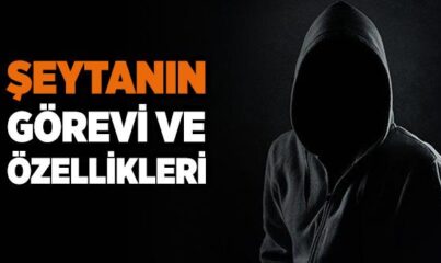 Şeytan Nedir? Şeytanın Görevi ve Özellikleri Nelerdir?