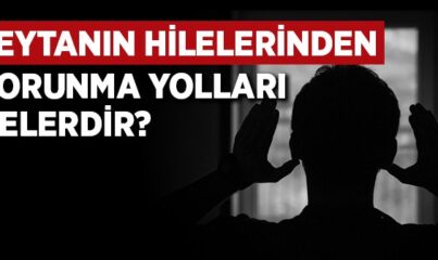 Şeytanın Hilelerinden Korunma Yolları Nelerdir?