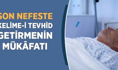 Son Nefeste Kelime-i Tevhid Getirmenin Mükâfatı