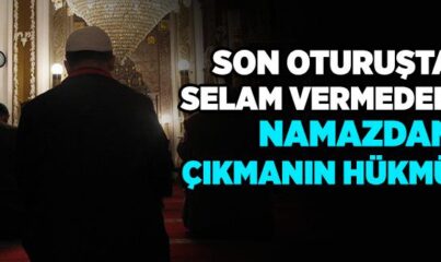 Son Oturuşta Selam Vermeden Kendi Fiili İle Namazdan Çıkılır mı?