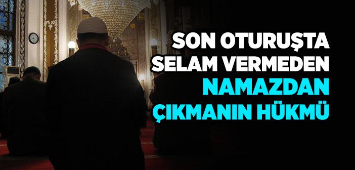 Son Oturuşta Selam Vermeden Kendi Fiili İle Namazdan Çıkılır mı?