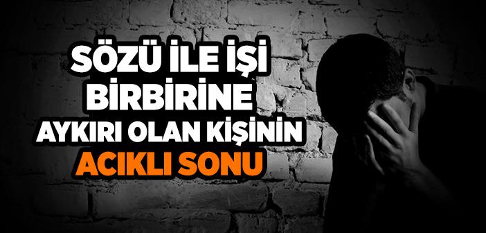 Sözü İle Davranışı Birbiriyle Çelişen İnsanın Acıklı Sonu