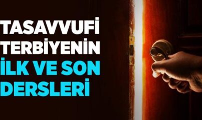 Tasavvufi Terbiyenin İlk ve Son Dersleri