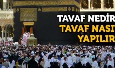 Tavaf Nedir, Nasıl Yapılır?