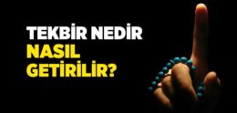 Tekbir Nedir, Nasıl Getirilir?