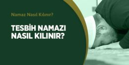 Tesbih Namazı Nasıl Kılınır?