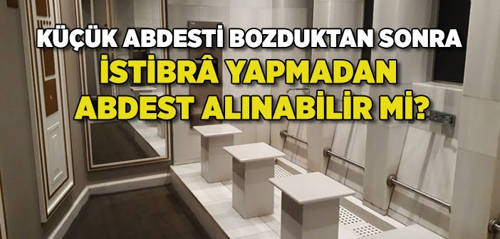 Tuvaletten Hemen Sonra Abdest Alınır mı?