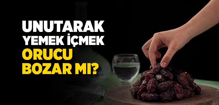 Unutarak Yemek İçmek Orucu Bozar mı?