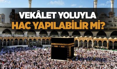 Vekalet Yoluyla Hac Yapılabilir mi?