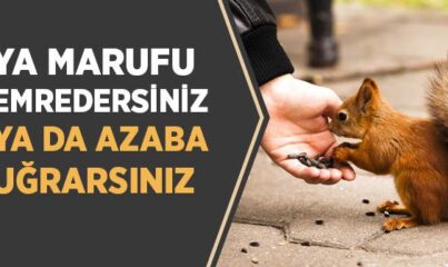 Ya Marufu Emredersiniz Ya Da Azaba Uğrarsınız