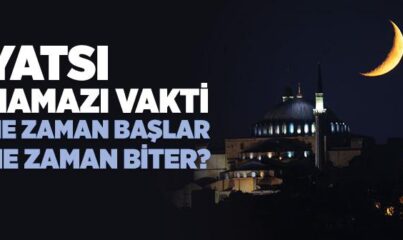 Yatsı Namazı Vakti Ne Zaman Girer, Ne Zaman Çıkar?