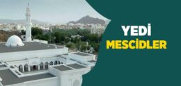 Yedi Mescidler (Mesâcid-İ Seb‘a) Nerede ve İsimleri