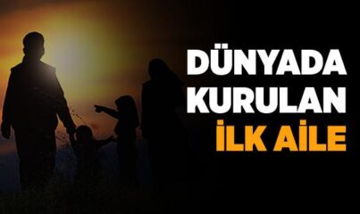 Yeryüzünde Kurulan İlk Aile Yuvası